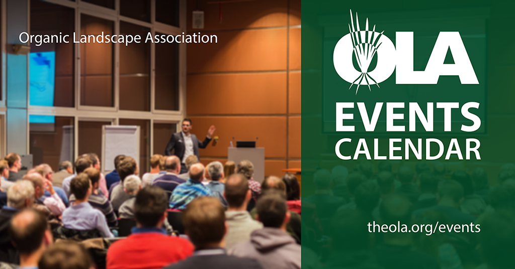 Visit the Organic Landscape Association Events Calendar for information on organic landscaping training and events
